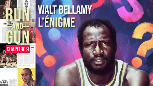 CHAPITRE 9 - Walt Bellamy, l'énigme
